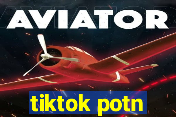 tiktok potn